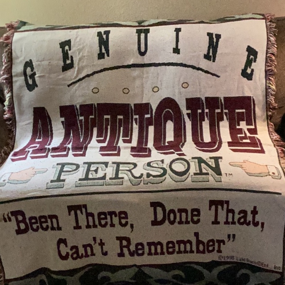 FINAL SALE “Genuine Antique Person Been There Done That Can’t Remember” Throw